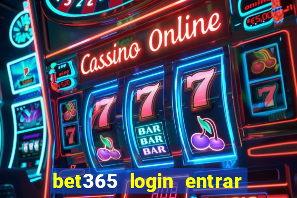 bet365 login entrar agora direto